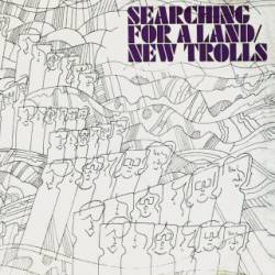 New Trolls : Searching for a Land